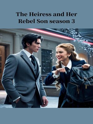 cover image of The Heiress and Her Rebel Son Season 3